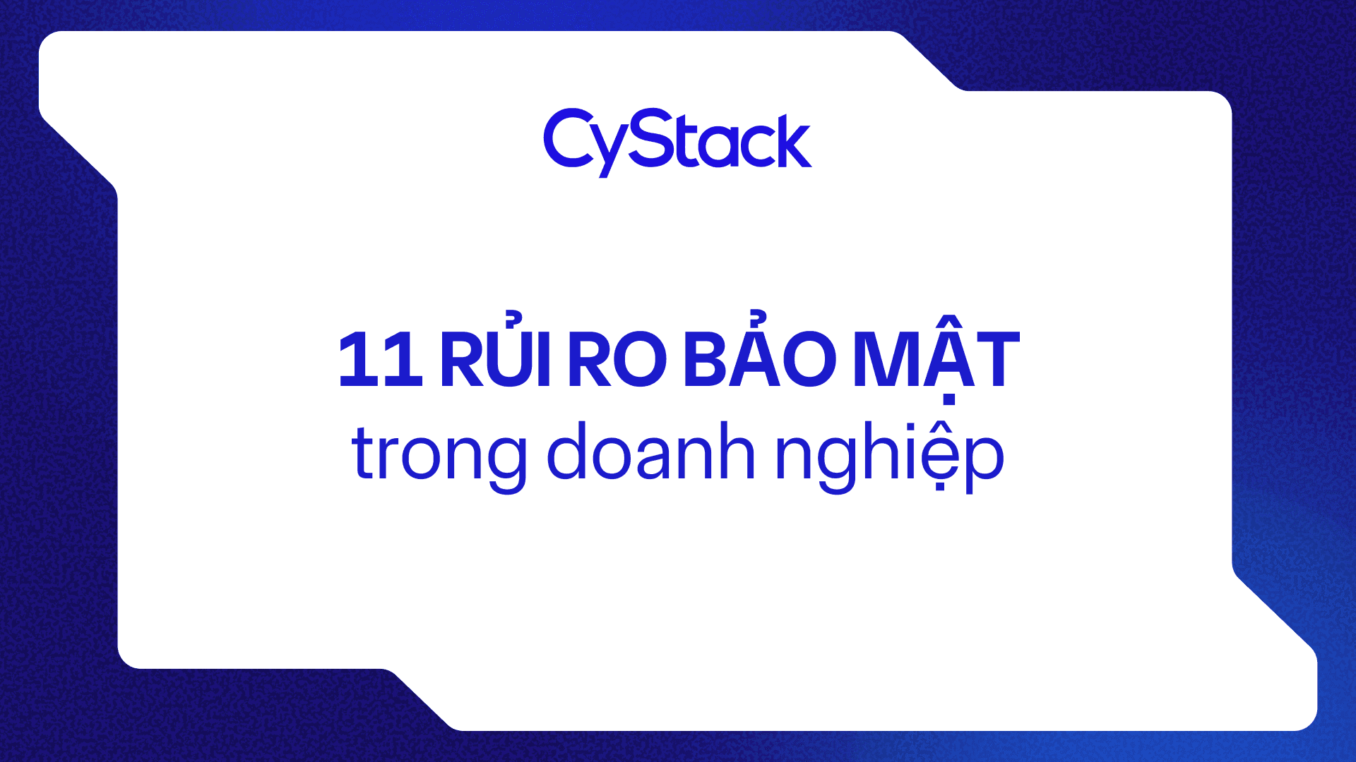 11 rủi ro bảo mật trong doanh nghiệp