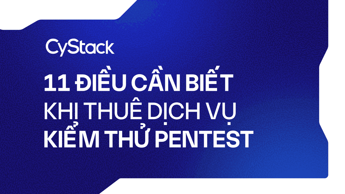 11 điều cần biết khi thuê dịch vụ kiểm thử pentest