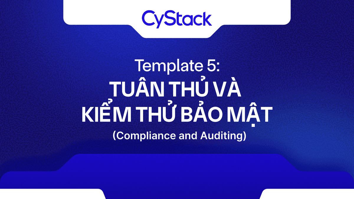Template 11: Tuân thủ và Kiểm thử bảo mật (Compliance & Auditing)