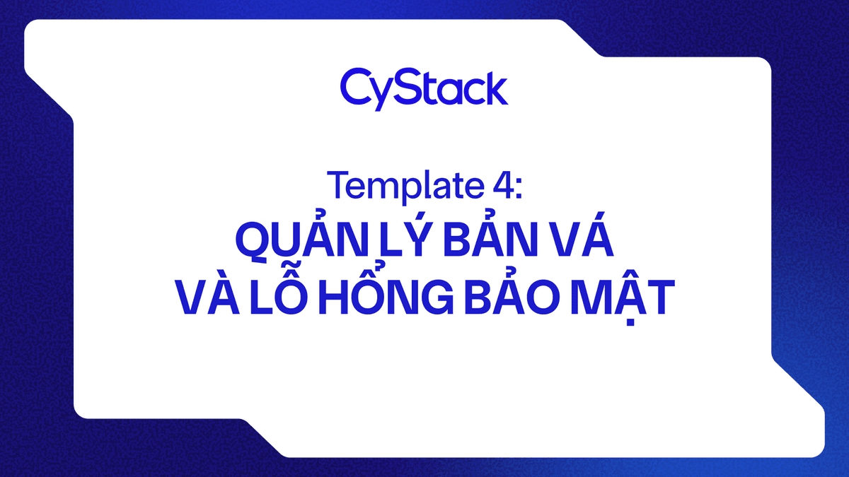 Template 4: Quản lý bản vá và Lỗ hổng bảo mật