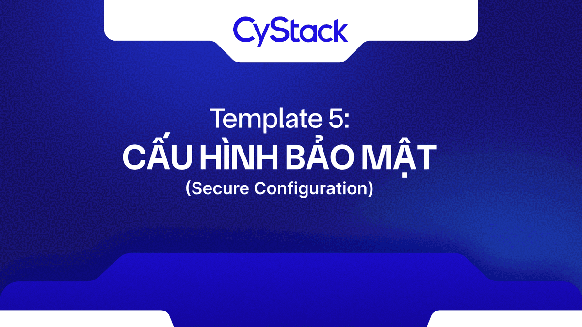 Template 5: Cấu hình bảo mật (Secure Configuration)