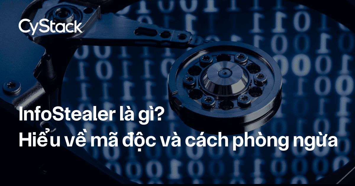 Infostealer là gì, hiểu về các mã độc Infostealer và cách phòng ngừa