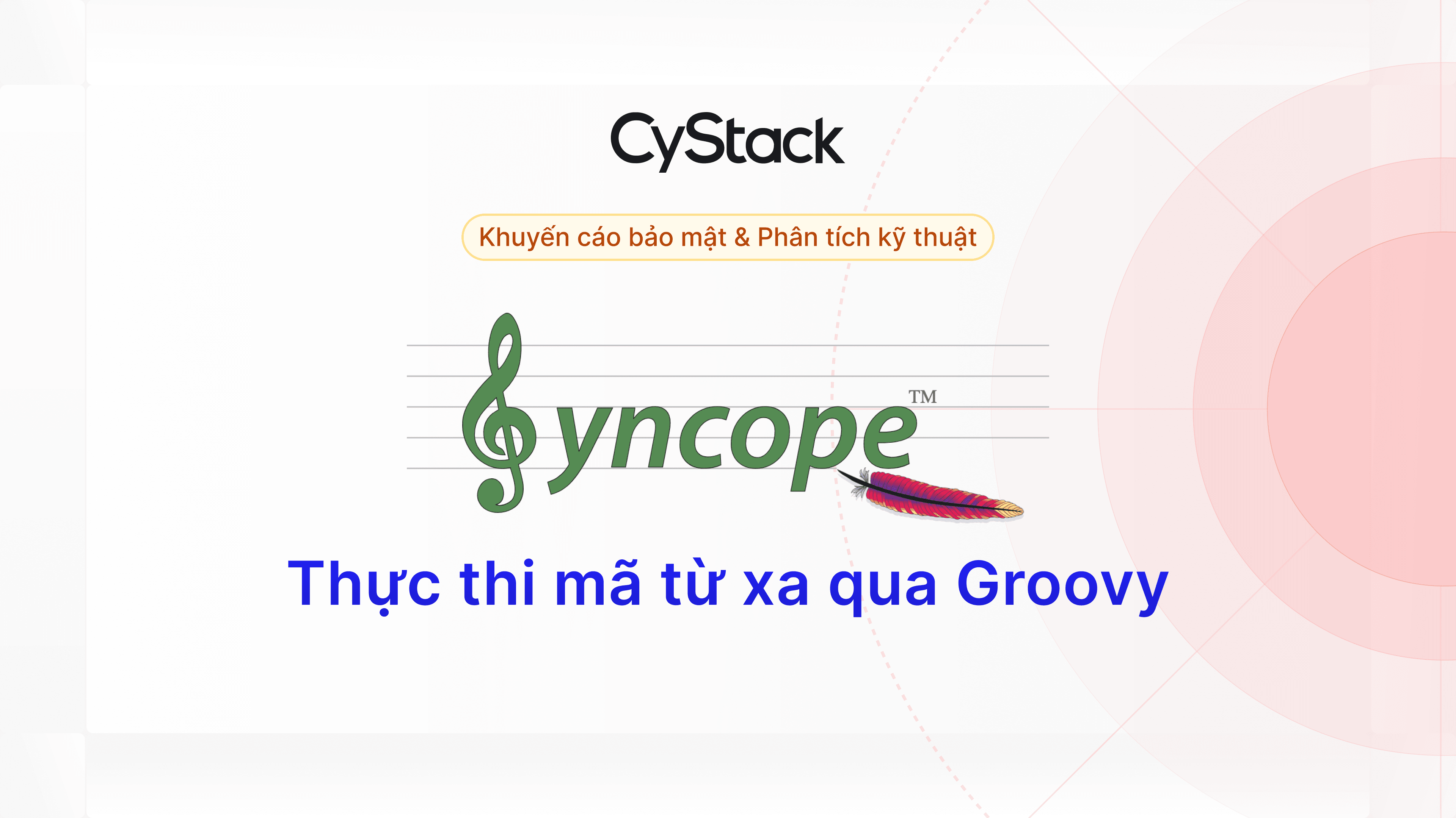 Thực thi mã từ xa (RCE) qua Groovy trên Apache Syncope. Biểu tượng Syncope, và CyStack trên nền radar.