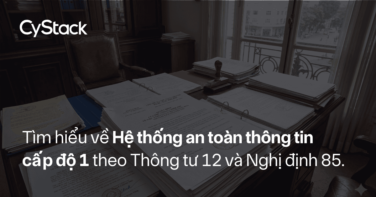 Tìm hiểu về Hệ thống an toàn thông tin cấp độ 1