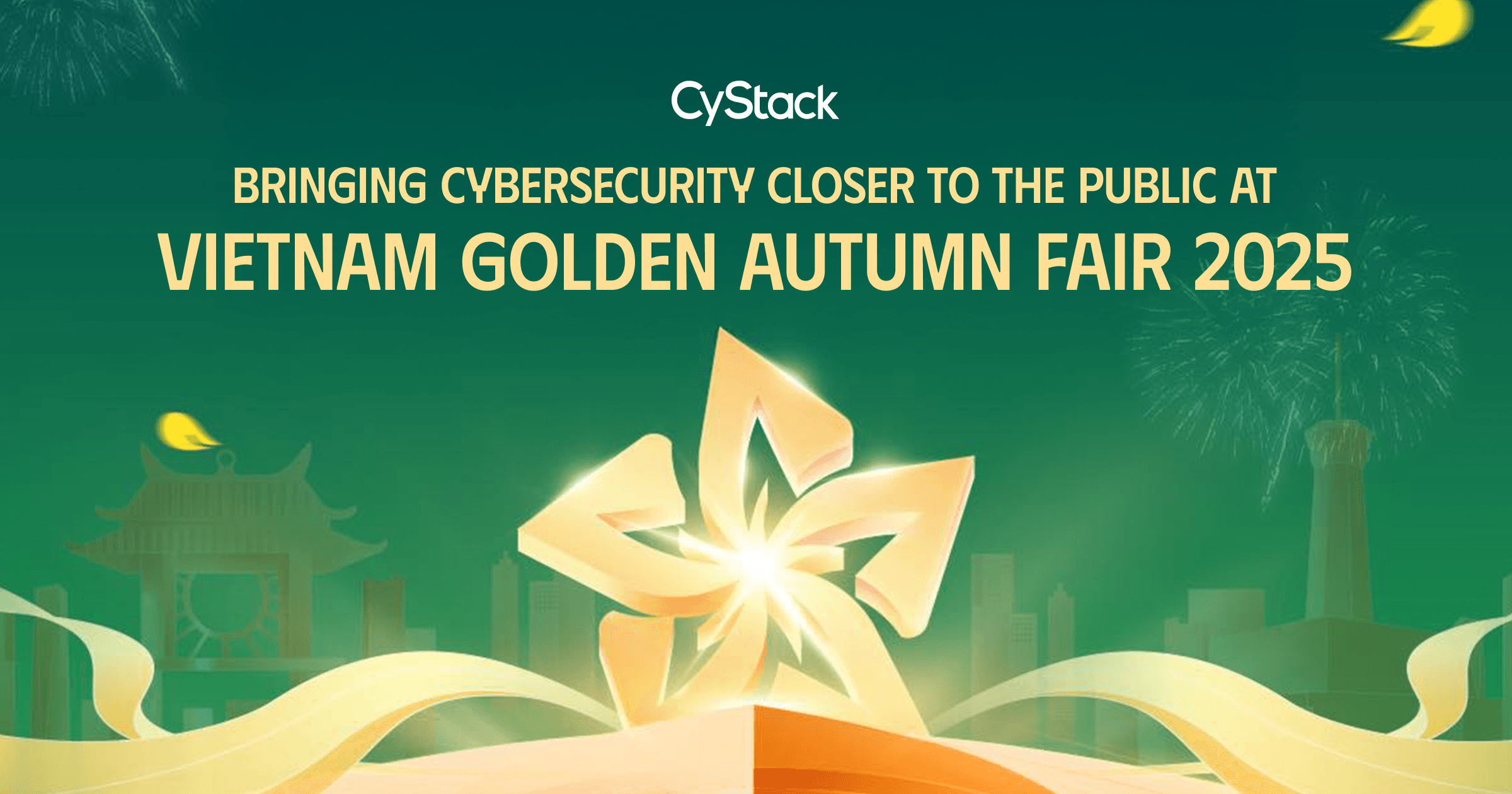 A green image with the CyStack logo, key visual of an event, golden text and image that's read "Bringing Cybersecurity Closer to the Public at Vietnam Golden Autumn Fair 2025"