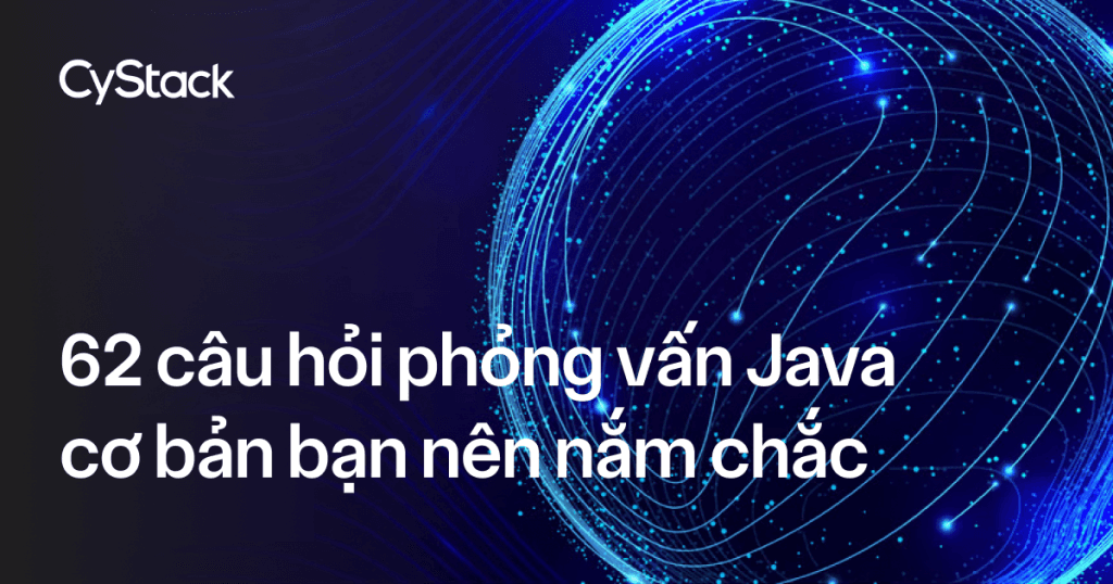 Câu hỏi phỏng vấn Java