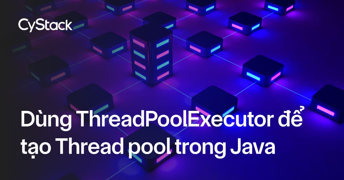 ThreadPoolExecutor trong Java