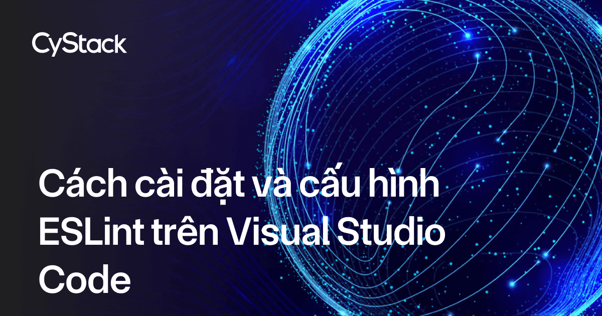 Cách cài đặt và cấu hình ESLint trên Visual Studio Code