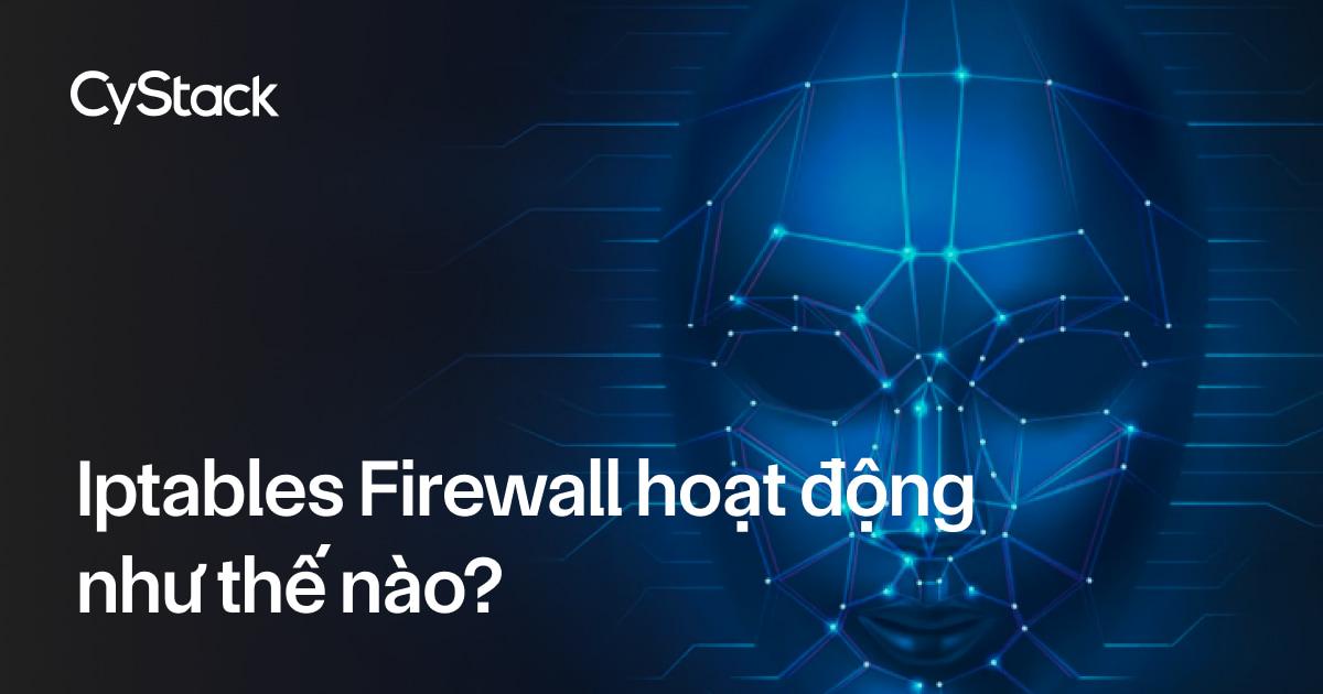 Iptables Firewall hoạt động như thế nào?