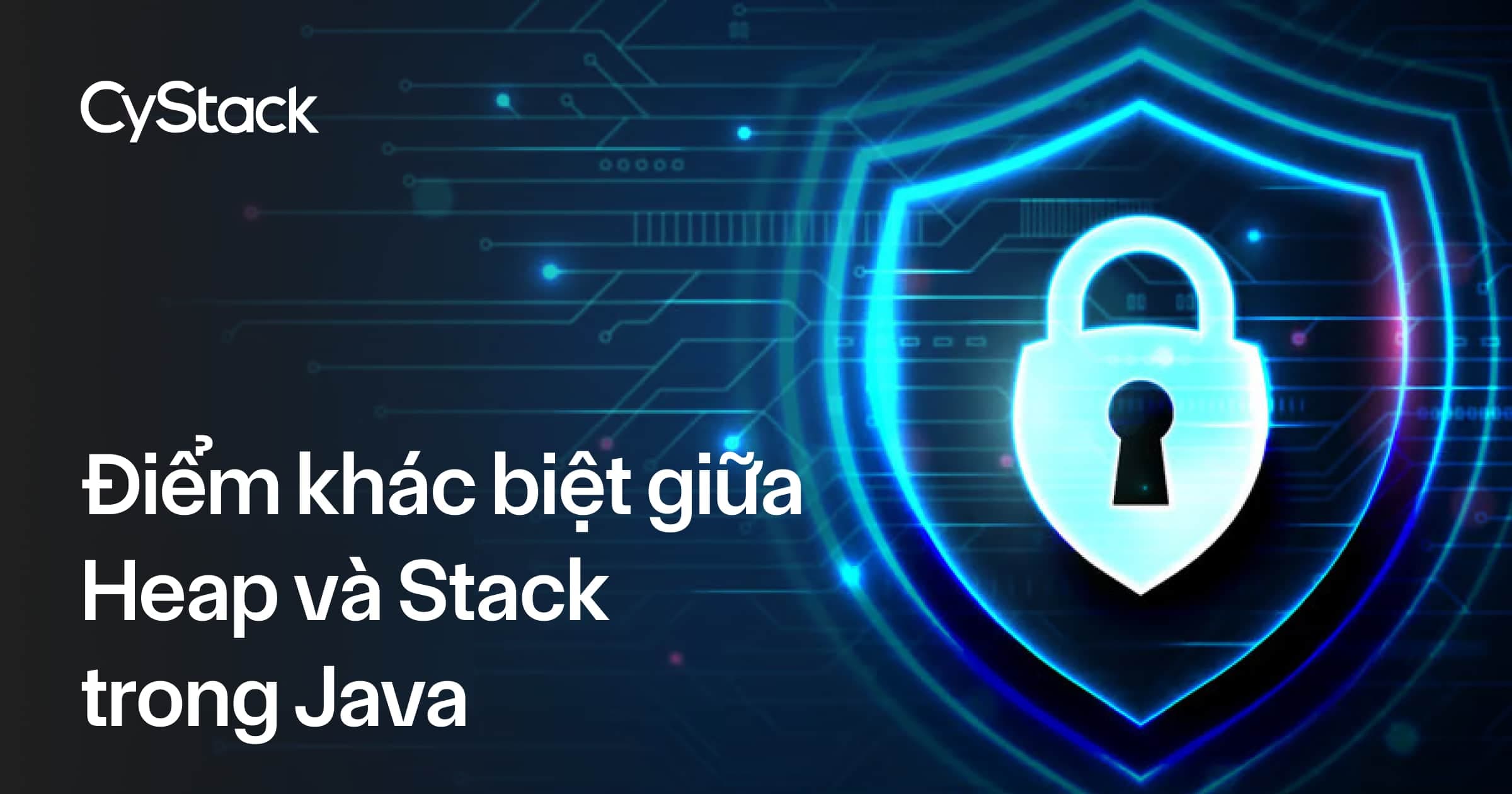 Khác biệt giữa Heap và Stack trong Java