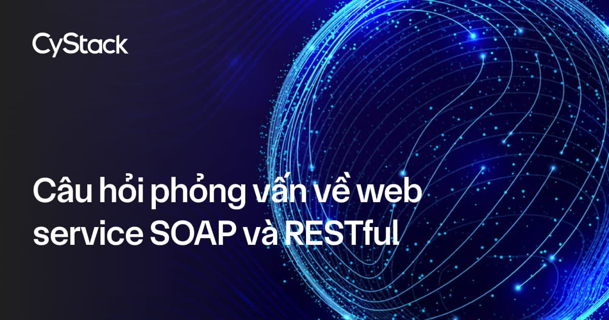 Câu hỏi phỏng vấn về web service