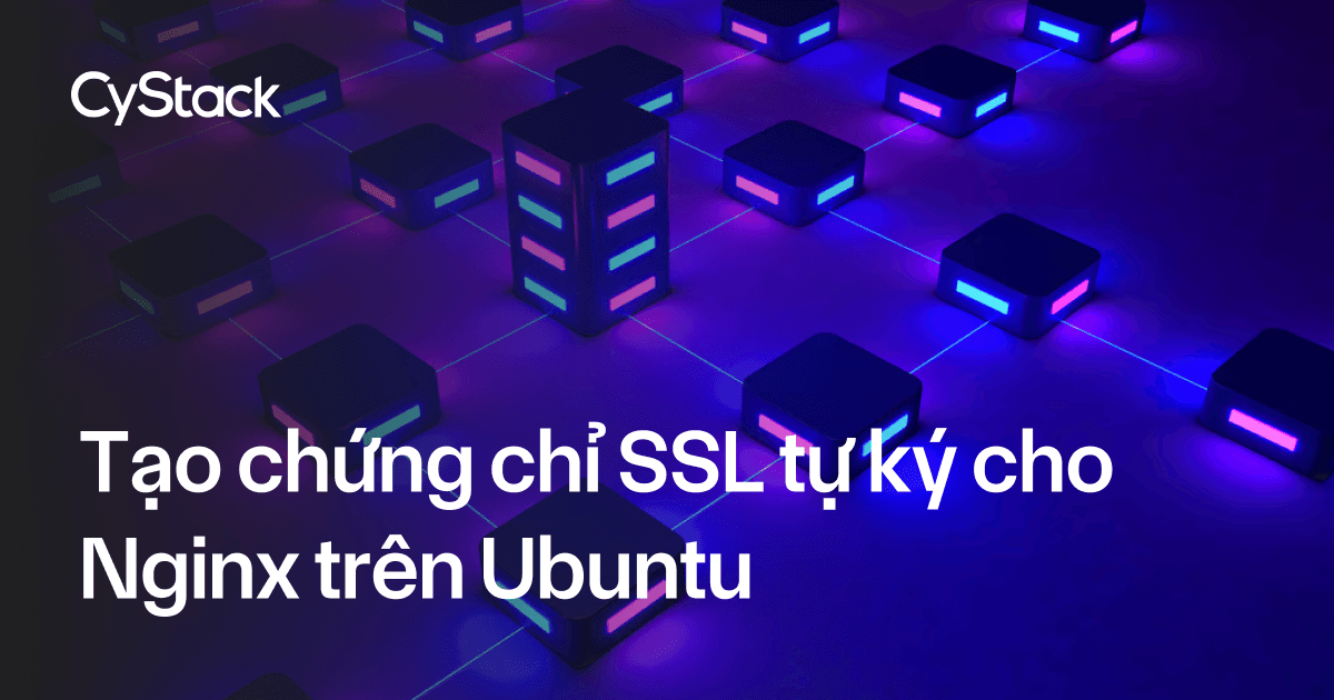 Tạo chứng chỉ SSL tự ký cho Nginx