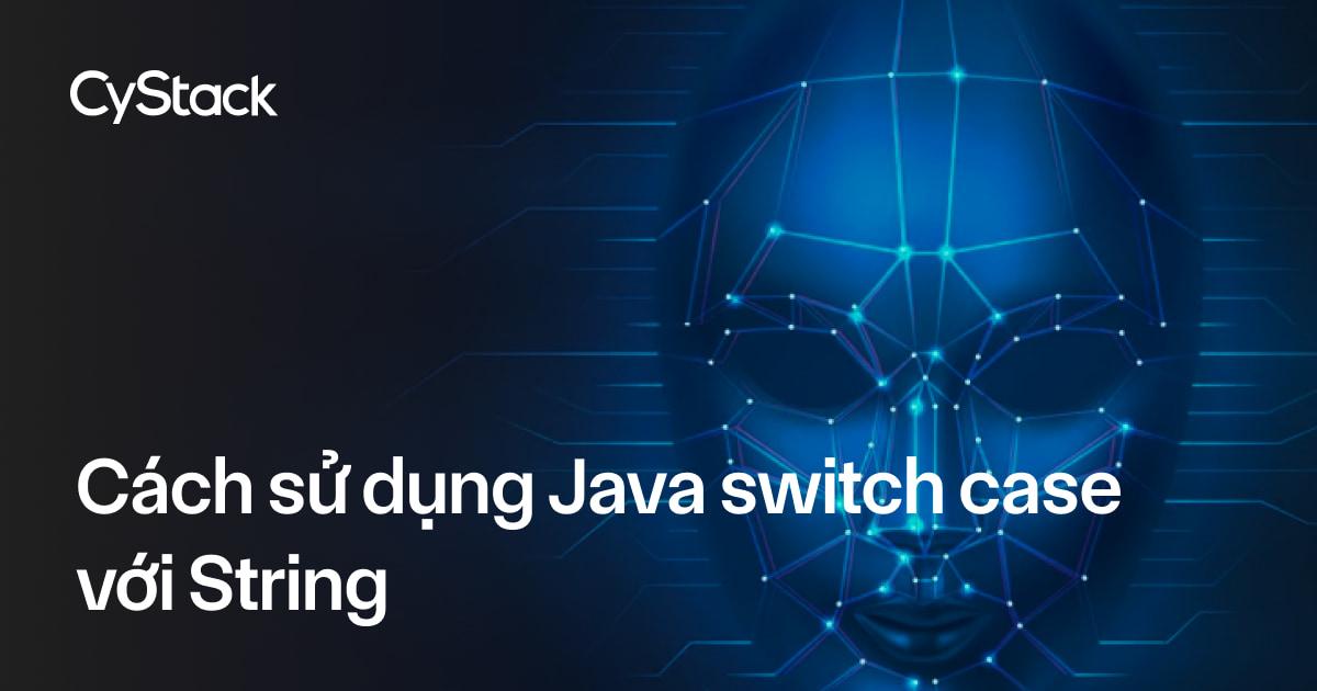 Cách sử dụng Java switch case với String