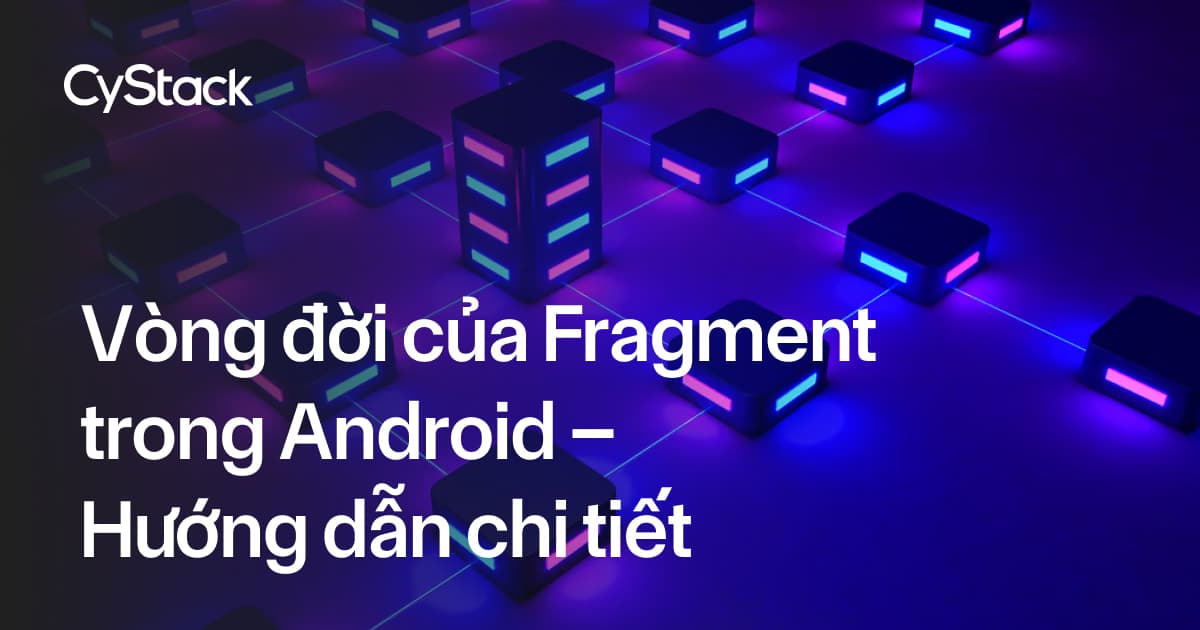 Vòng đời của Fragment trong Android