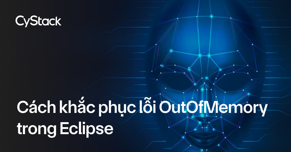 khắc phục lỗi OutOfMemory trong Eclipse