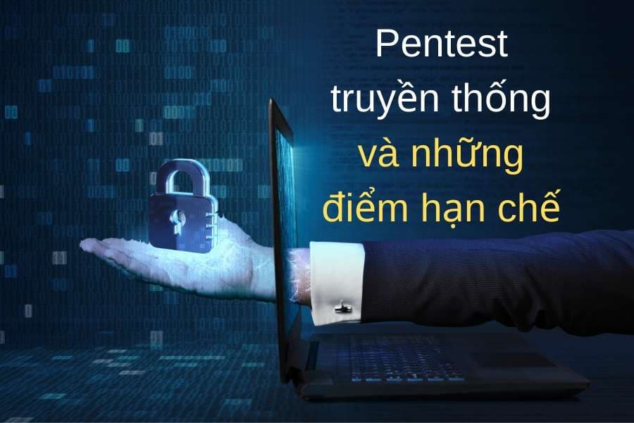 Những hạn chế của phương pháp Pentest truyền thống