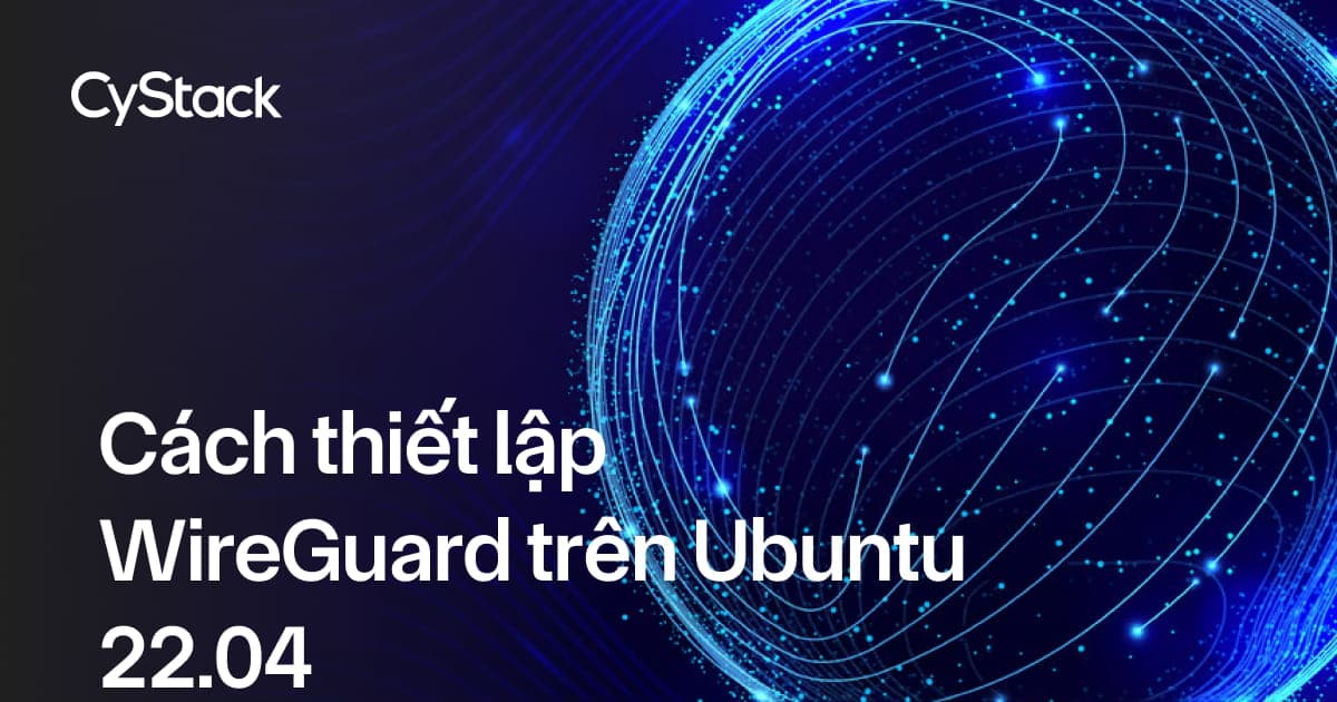 Cách thiết lập WireGuard trên Ubuntu 22.04